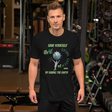 Load image into Gallery viewer, Save Yourself, Save The Earth Unisex T-Shirt
